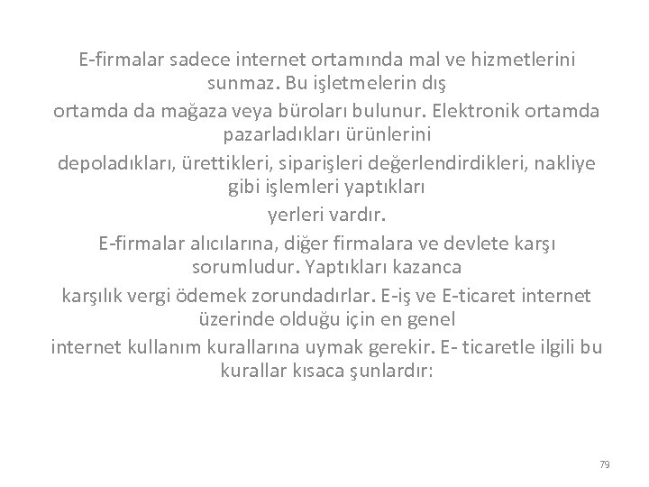 E-firmalar sadece internet ortamında mal ve hizmetlerini sunmaz. Bu işletmelerin dış ortamda da mağaza