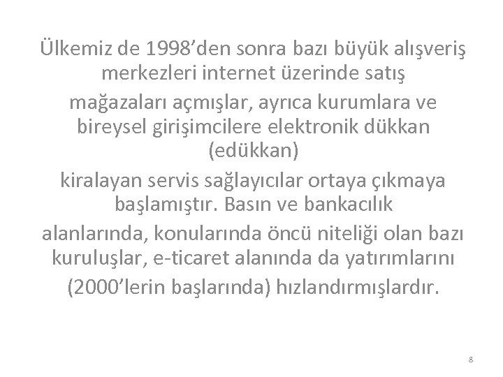 Ülkemiz de 1998’den sonra bazı büyük alışveriş merkezleri internet üzerinde satış mağazaları açmışlar, ayrıca