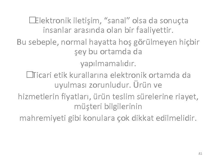  Elektronik iletişim, “sanal” olsa da sonuçta insanlar arasında olan bir faaliyettir. Bu sebeple,