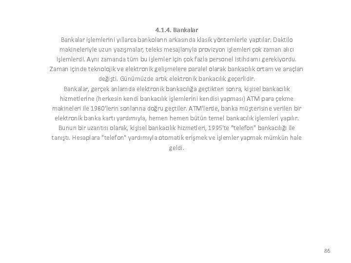 4. 1. 4. Bankalar işlemlerini yıllarca bankoların arkasında klasik yöntemlerle yaptılar. Daktilo makineleriyle uzun