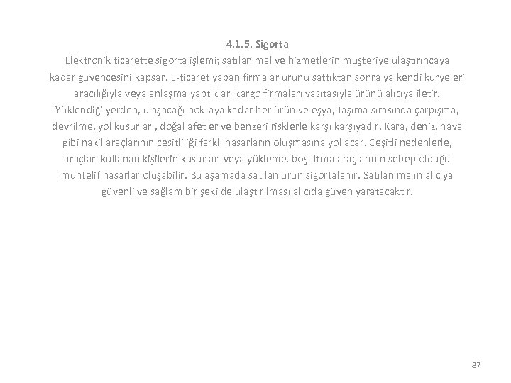 4. 1. 5. Sigorta Elektronik ticarette sigorta işlemi; satılan mal ve hizmetlerin müşteriye ulaştırıncaya