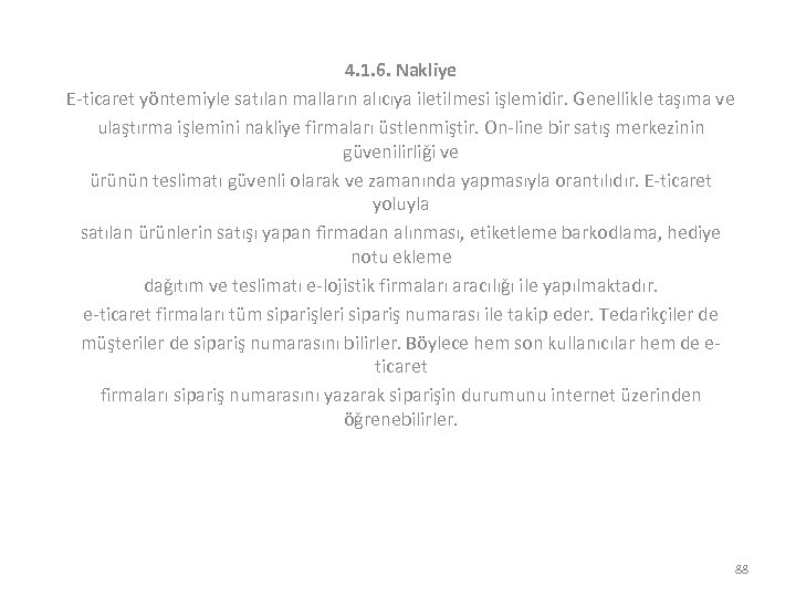 4. 1. 6. Nakliye E-ticaret yöntemiyle satılan malların alıcıya iletilmesi işlemidir. Genellikle taşıma ve