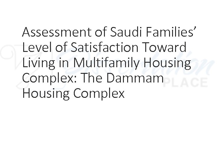 Assessment of Saudi Families’ Level of Satisfaction Toward Living in Multifamily Housing Complex: The