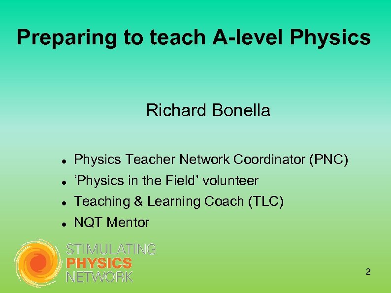 Preparing to teach A-level Physics Richard Bonella Physics Teacher Network Coordinator (PNC) ‘Physics in