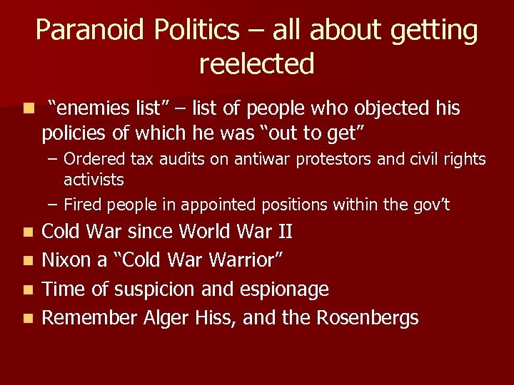 Paranoid Politics – all about getting reelected n “enemies list” – list of people
