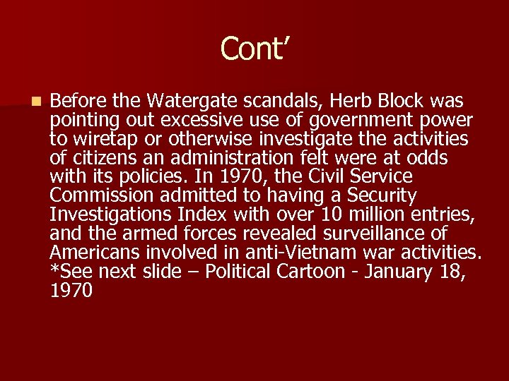 Cont’ n Before the Watergate scandals, Herb Block was pointing out excessive use of