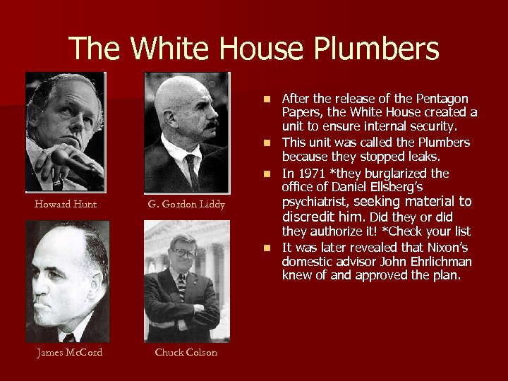 The White House Plumbers n n n Howard Hunt G. Gordon Liddy n James