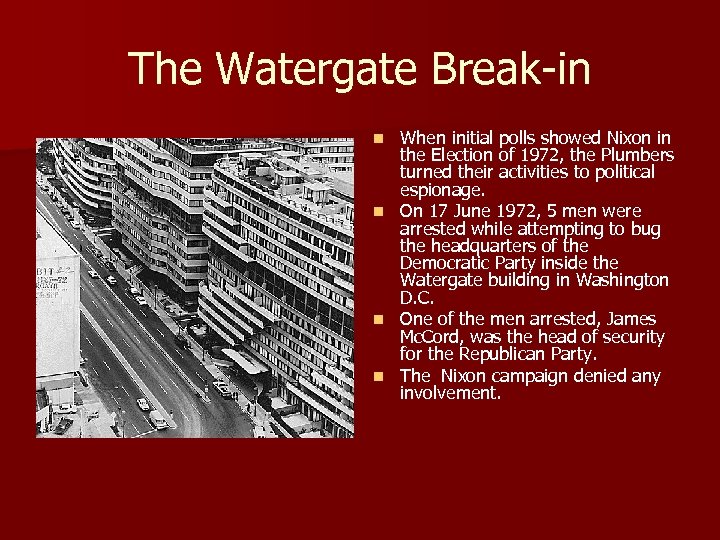The Watergate Break-in When initial polls showed Nixon in the Election of 1972, the