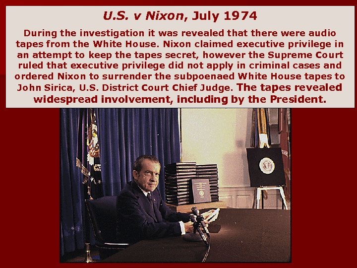 U. S. v Nixon, July 1974 During the investigation it was revealed that there