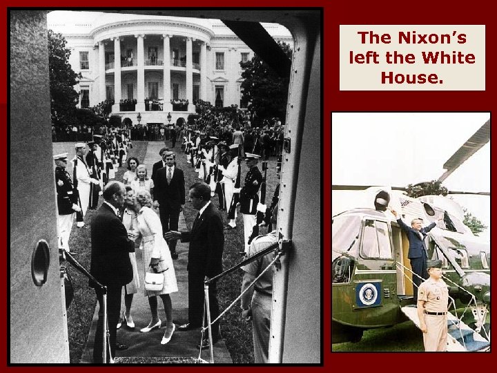 The Nixon’s left the White House. 