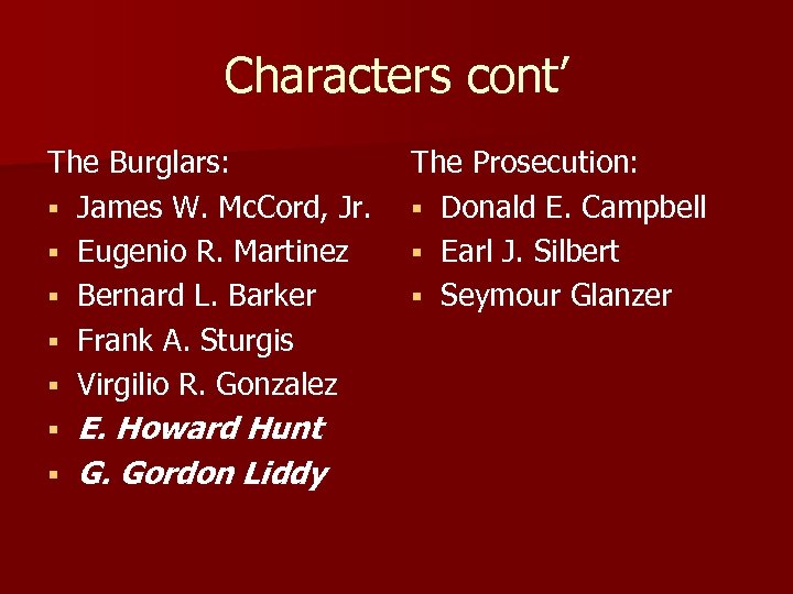 Characters cont’ The Burglars: § James W. Mc. Cord, Jr. § Eugenio R. Martinez
