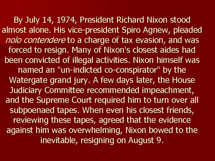 By July 14, 1974, President Richard Nixon stood almost alone. His vice-president Spiro Agnew,