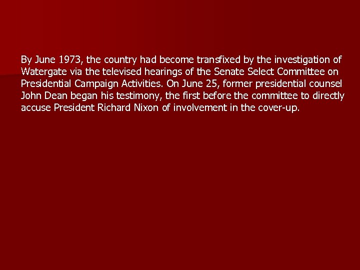 By June 1973, the country had become transfixed by the investigation of Watergate via