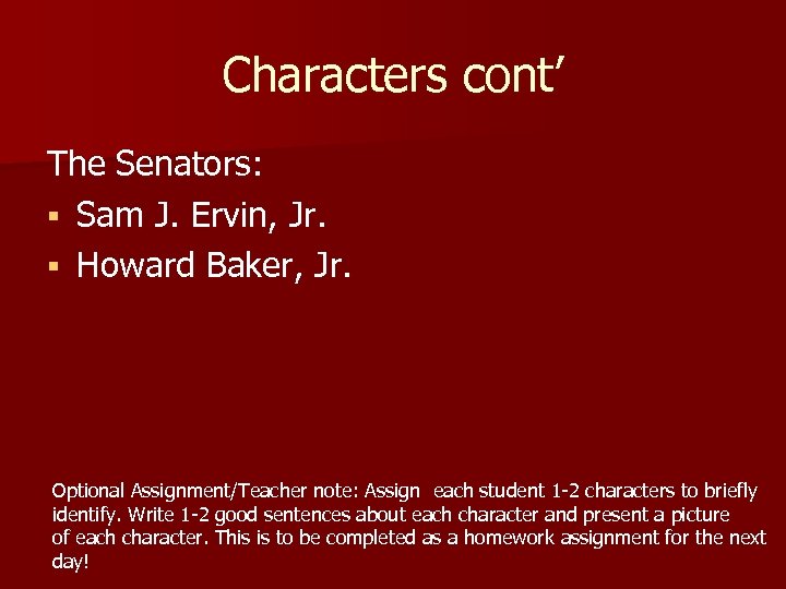 Characters cont’ The Senators: § Sam J. Ervin, Jr. § Howard Baker, Jr. Optional