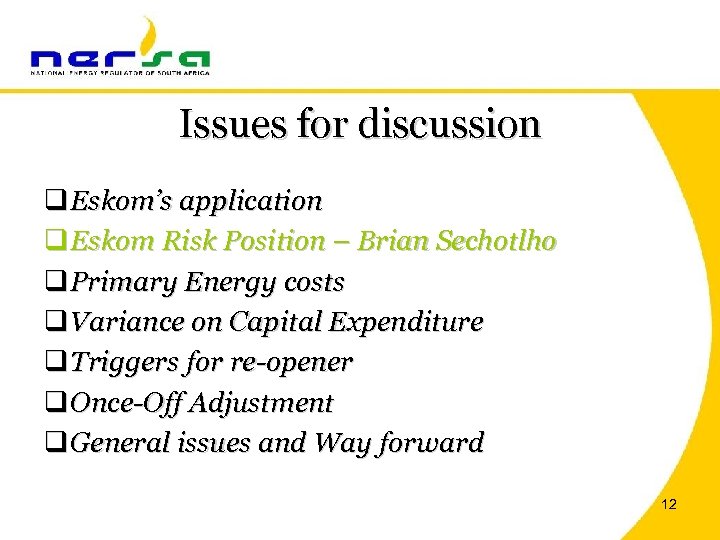 Issues for discussion q Eskom’s application q Eskom Risk Position – Brian Sechotlho q