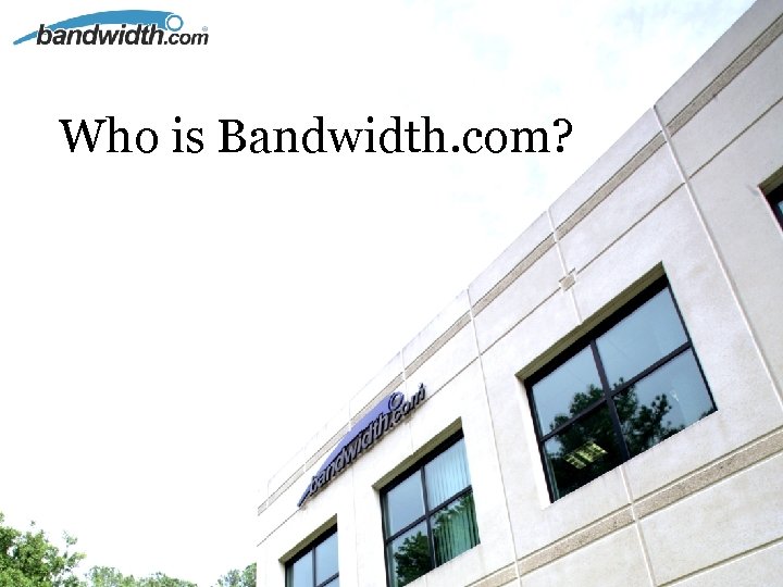 Who is Bandwidth. com? 