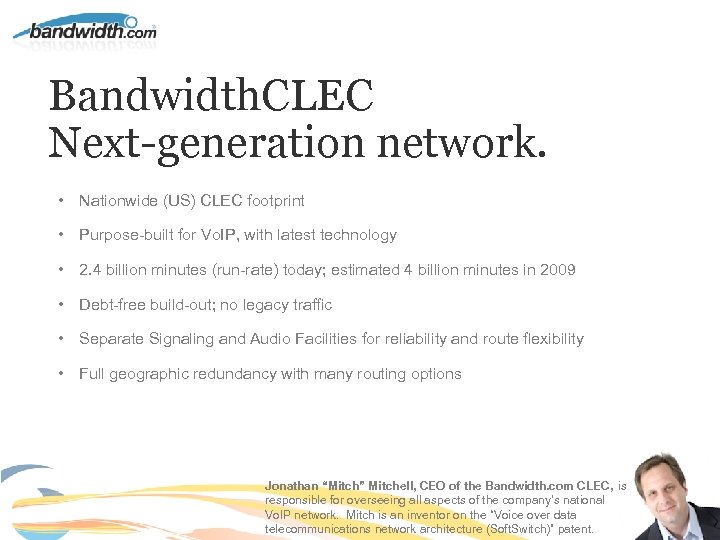Bandwidth. CLEC Next-generation network. • Nationwide (US) CLEC footprint • Purpose-built for Vo. IP,
