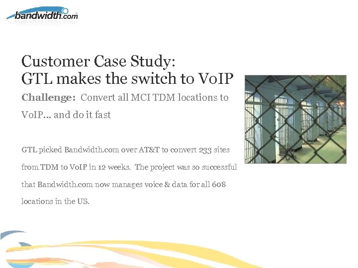 Customer Case Study: GTL makes the switch to Vo. IP Challenge: Convert all MCI