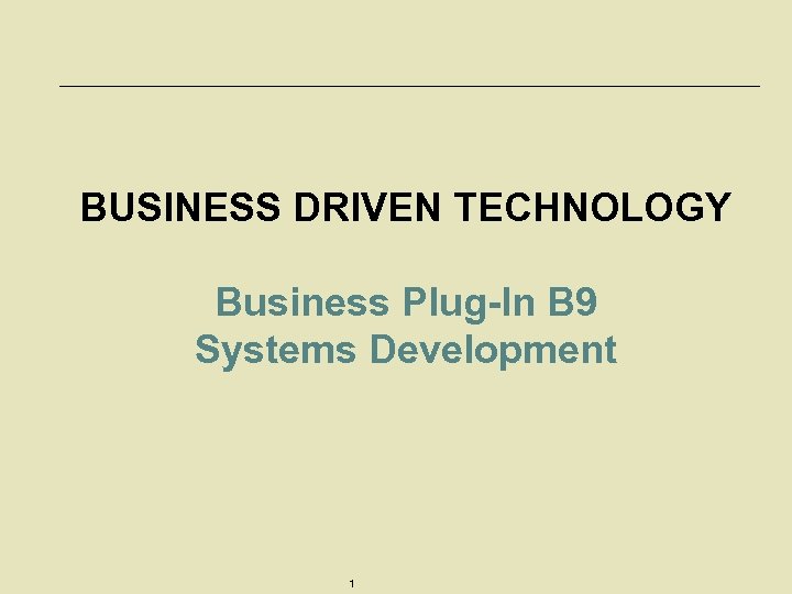 BUSINESS DRIVEN TECHNOLOGY Business Plug-In B 9 Systems Development 1 