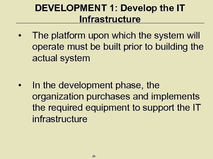 DEVELOPMENT 1: Develop the IT Infrastructure • The platform upon which the system will