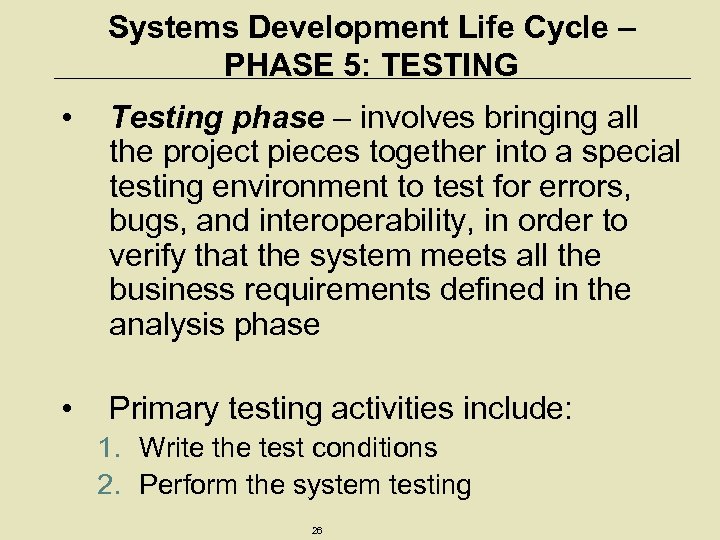 Systems Development Life Cycle – PHASE 5: TESTING • Testing phase – involves bringing