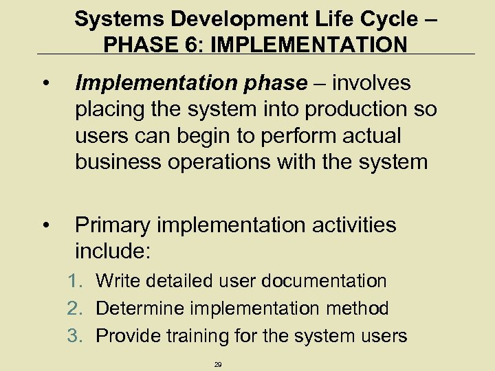 Systems Development Life Cycle – PHASE 6: IMPLEMENTATION • Implementation phase – involves placing