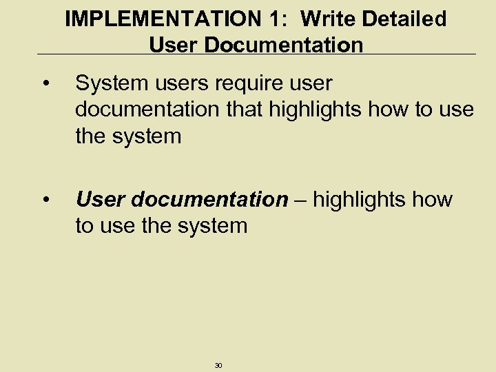 IMPLEMENTATION 1: Write Detailed User Documentation • System users require user documentation that highlights