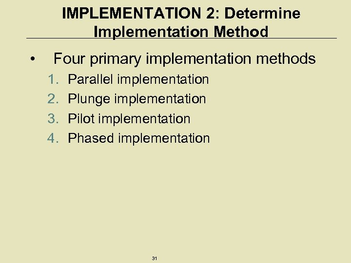 IMPLEMENTATION 2: Determine Implementation Method • Four primary implementation methods 1. 2. 3. 4.