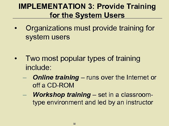 IMPLEMENTATION 3: Provide Training for the System Users • Organizations must provide training for