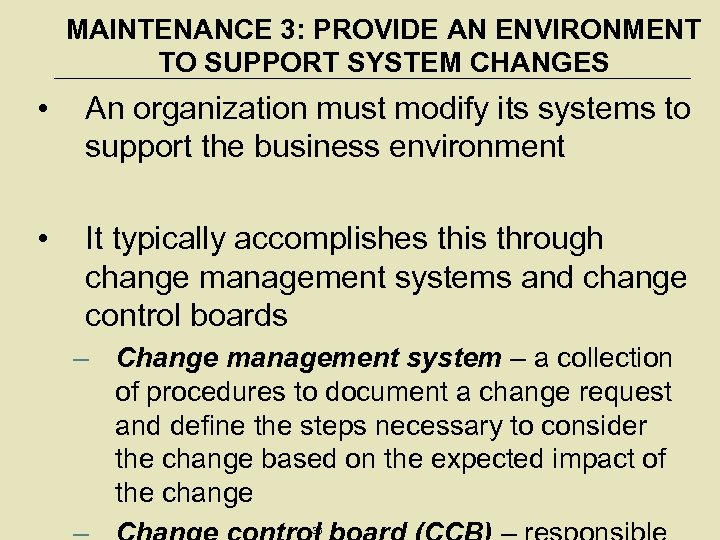 MAINTENANCE 3: PROVIDE AN ENVIRONMENT TO SUPPORT SYSTEM CHANGES • An organization must modify