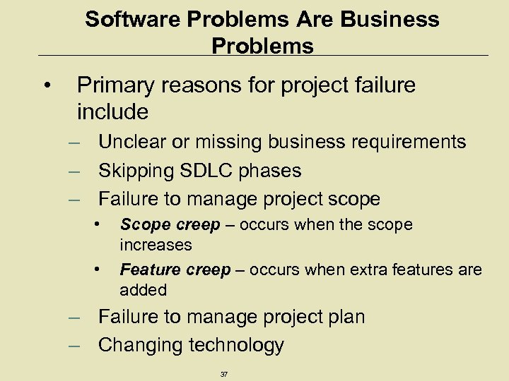 Software Problems Are Business Problems • Primary reasons for project failure include – Unclear
