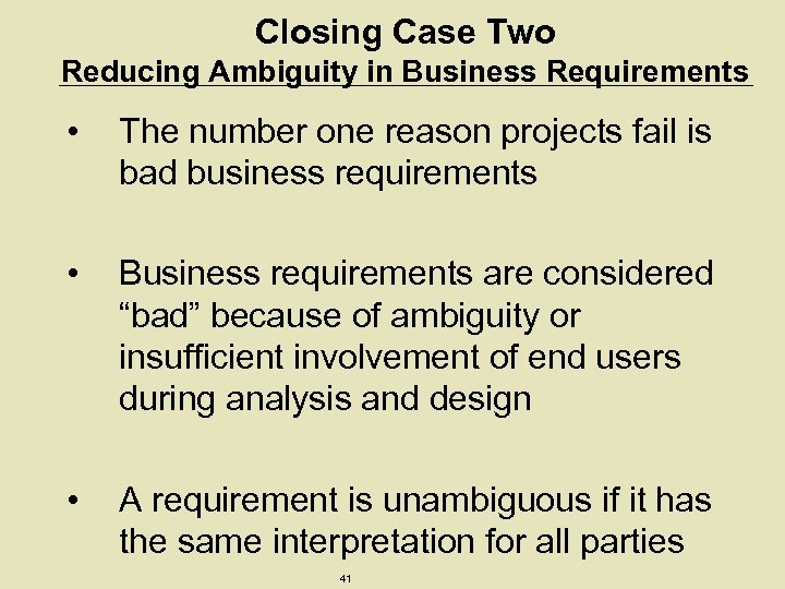 Closing Case Two Reducing Ambiguity in Business Requirements • The number one reason projects