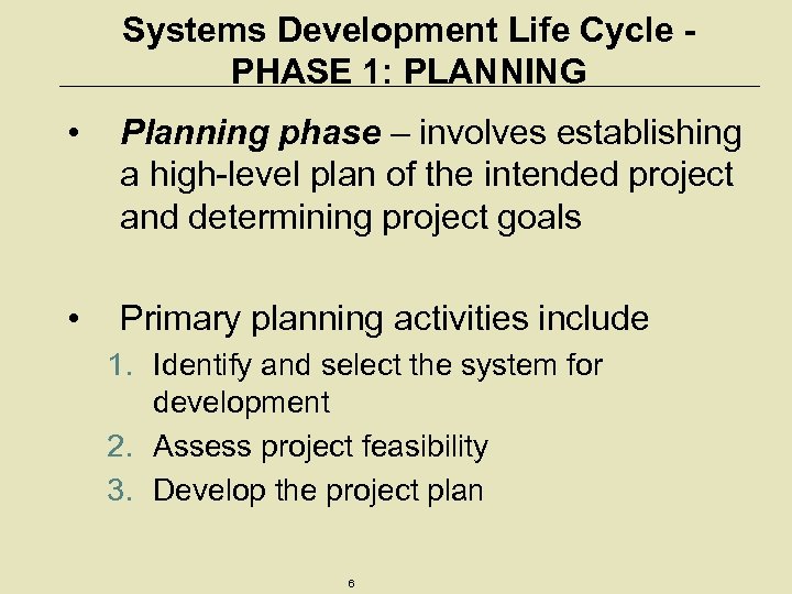 Systems Development Life Cycle PHASE 1: PLANNING • Planning phase – involves establishing a