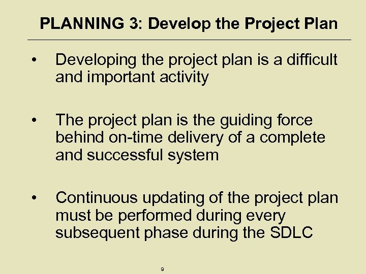 PLANNING 3: Develop the Project Plan • Developing the project plan is a difficult