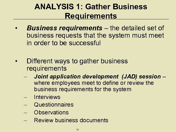 ANALYSIS 1: Gather Business Requirements • Business requirements – the detailed set of business