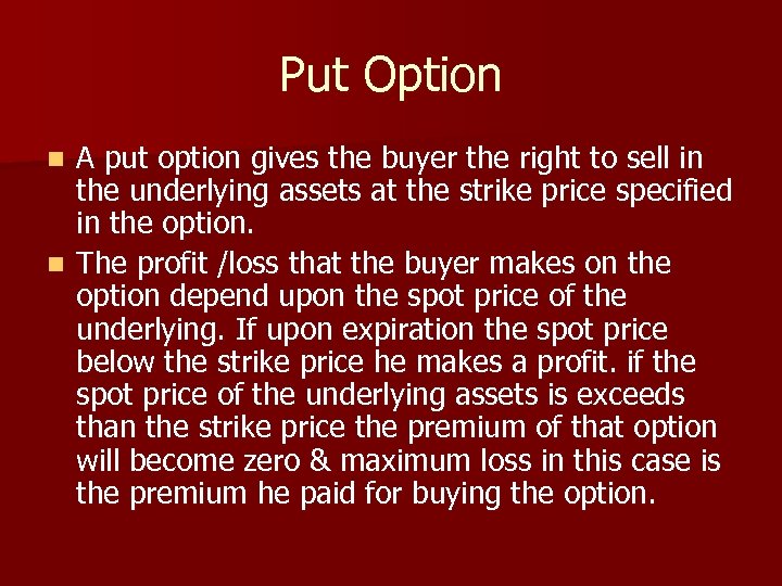 Put Option A put option gives the buyer the right to sell in the