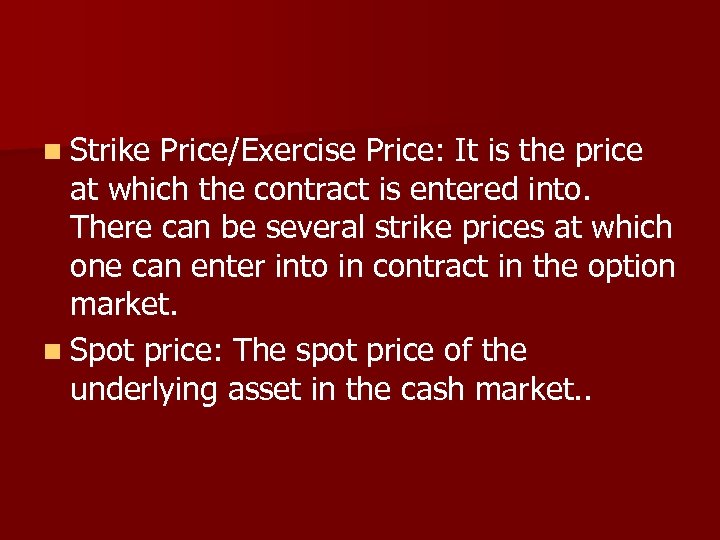 n Strike Price/Exercise Price: It is the price at which the contract is entered