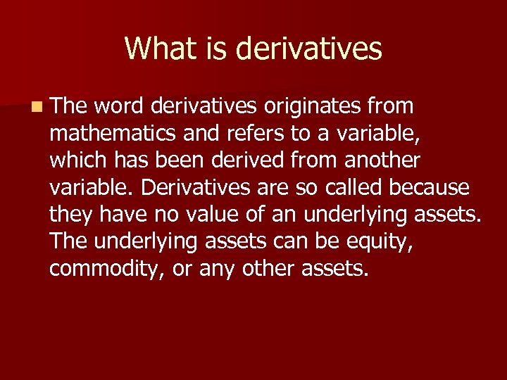 What is derivatives n The word derivatives originates from mathematics and refers to a