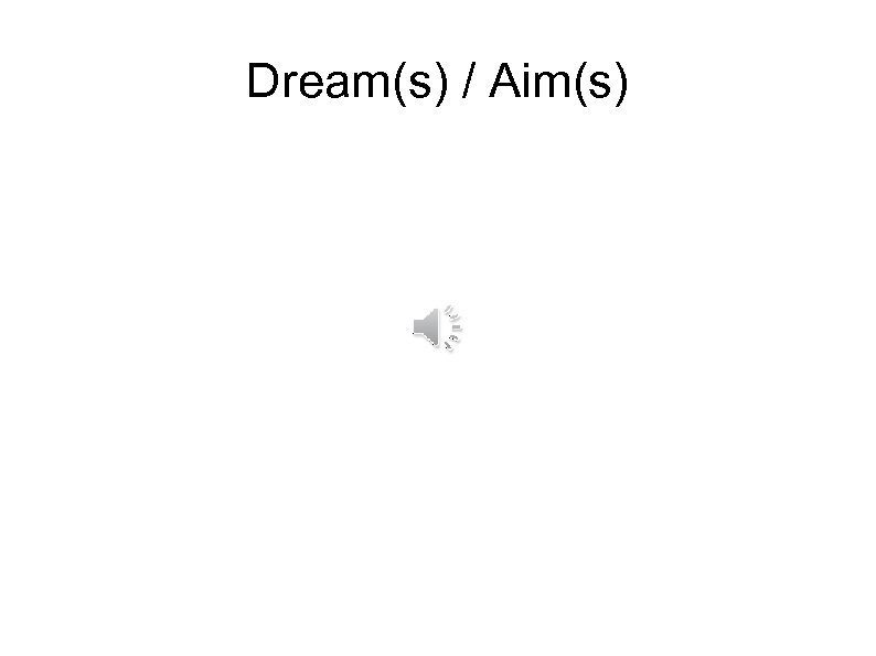 Dream(s) / Aim(s) 