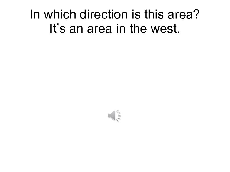 In which direction is this area? It’s an area in the west. 