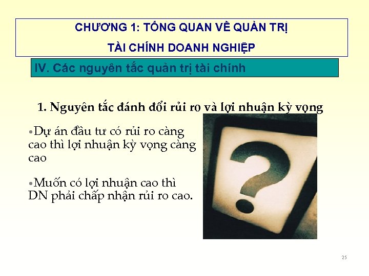 CHƯƠNG 1: TỔNG QUAN VỀ QUẢN TRỊ TÀI CHÍNH DOANH NGHIỆP IV. Các nguyên