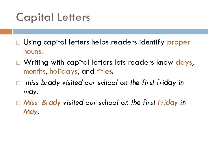 Capital Letters Using capital letters helps readers identify proper nouns. Writing with capital letters