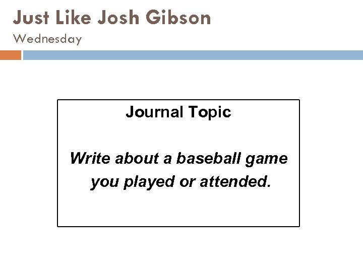 Just Like Josh Gibson Wednesday Journal Topic Write about a baseball game you played