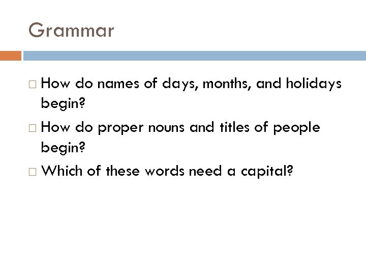Grammar How do names of days, months, and holidays begin? How do proper nouns