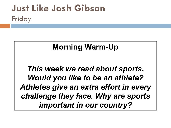 Just Like Josh Gibson Friday Morning Warm-Up This week we read about sports. Would