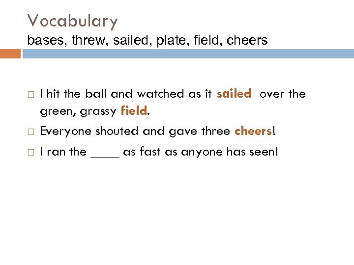 Vocabulary bases, threw, sailed, plate, field, cheers I hit the ball and watched as