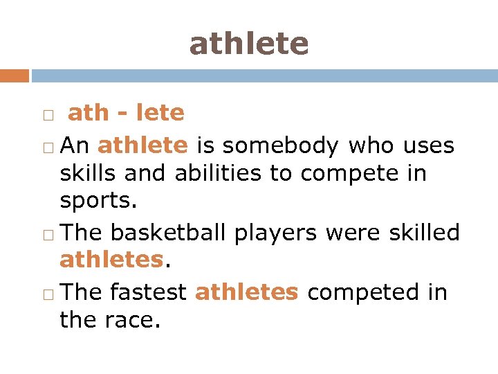 athlete ath - lete An athlete is somebody who uses skills and abilities to