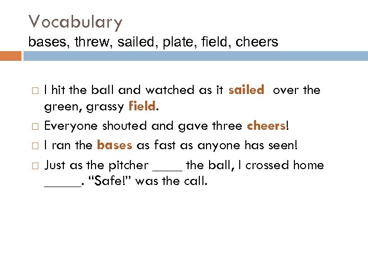 Vocabulary bases, threw, sailed, plate, field, cheers I hit the ball and watched as