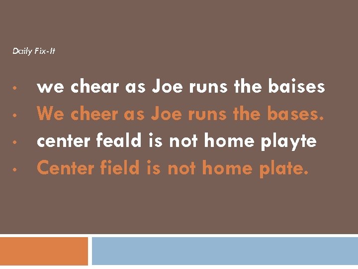 Daily Fix-It • • we chear as Joe runs the baises We cheer as