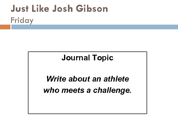 Just Like Josh Gibson Friday Journal Topic Write about an athlete who meets a